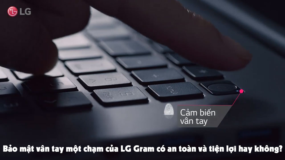 Tìm hiểu về tính năng bảo mật vân tay một chạm của laptop LG Gram